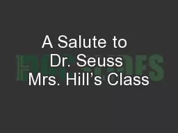 A Salute to  Dr. Seuss Mrs. Hill’s Class
