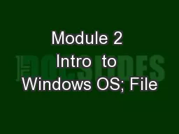 Module 2 Intro  to Windows OS; File