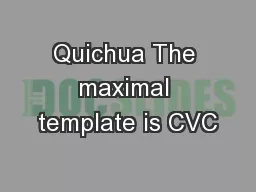 Quichua The maximal template is CVC
