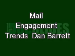Mail Engagement Trends  Dan Barrett