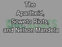 The Apartheid, Soweto Riots, and Nelson Mandela