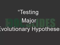 “Testing  Major Evolutionary Hypotheses