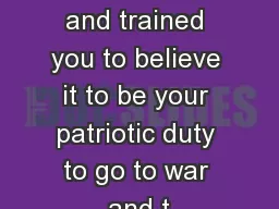 They  have always taught and trained you to believe it to be your patriotic duty to go