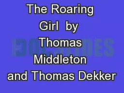 The Roaring Girl  by  Thomas Middleton and Thomas Dekker