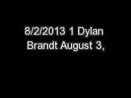8/2/2013 1 Dylan Brandt August 3,