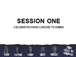 SESSION ONE CELEBRITIES WHO CHOOSE TO DRINK