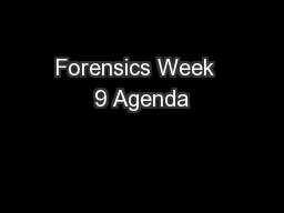 Forensics Week  9 Agenda