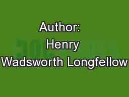 Author:   Henry Wadsworth Longfellow