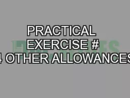 PRACTICAL  EXERCISE # 4 OTHER ALLOWANCES