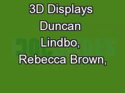 3D Displays Duncan Lindbo, Rebecca Brown,