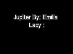 Jupiter By: Emilia Lacy :