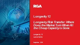 Longevity 12 Longevity Risk Transfer: Where Does the Market Turn When All the Cheap Capacity is Gon
