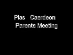 Plas   Caerdeon  Parents Meeting
