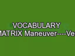 VOCABULARY  MATRIX Maneuver----Verb