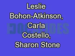 Leslie Bohon-Atkinson, Carla Costello, Sharon Stone