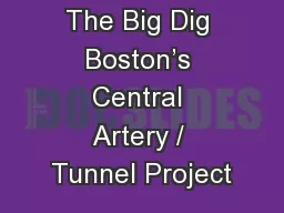 The Big Dig Boston’s Central Artery / Tunnel Project