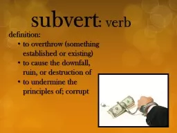 subvert : verb  definition: