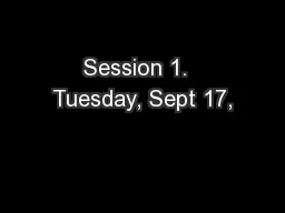 Session 1.  Tuesday, Sept 17,