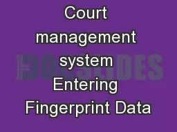 Court management system Entering Fingerprint Data
