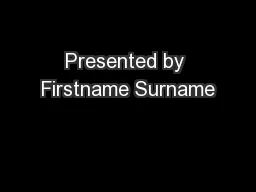 Presented by Firstname Surname