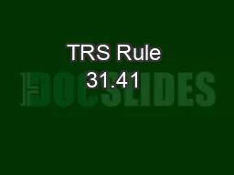 TRS Rule 31.41 & Rule 41.4