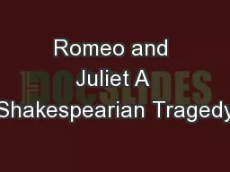 Romeo and Juliet A Shakespearian Tragedy