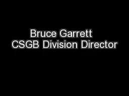 Bruce Garrett  CSGB Division Director
