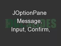 JOptionPane Message, Input, Confirm,
