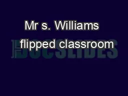 Mr s. Williams   flipped classroom