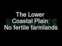 The Lower Coastal Plain No fertile farmlands
