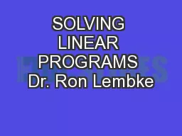 SOLVING LINEAR PROGRAMS Dr. Ron Lembke