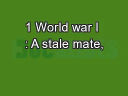 1 World war I : A stale mate,