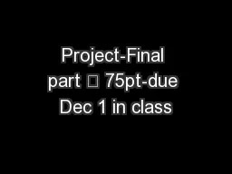 Project-Final part 	 75pt-due Dec 1 in class