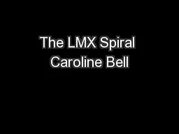 The LMX Spiral Caroline Bell