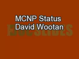 MCNP Status David Wootan