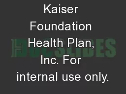 |     © 2011 Kaiser Foundation Health Plan, Inc. For internal use only.