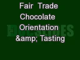 Fair  Trade Chocolate  Orientation & Tasting
