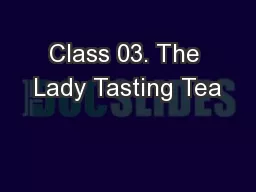 Class 03. The Lady Tasting Tea