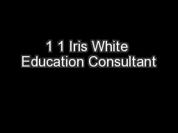 1 1 Iris White Education Consultant