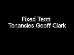 Fixed Term Tenancies Geoff Clark