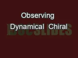 Observing Dynamical  Chiral