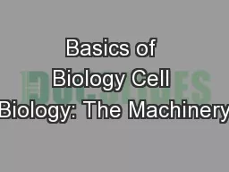 Basics of Biology Cell Biology: The Machinery