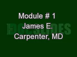 Module # 1 James E. Carpenter, MD