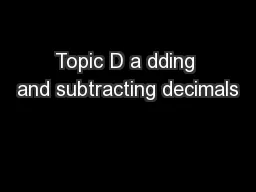 Topic D a dding and subtracting decimals