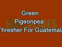 Green Pigeonpea  Thresher For Guatemala