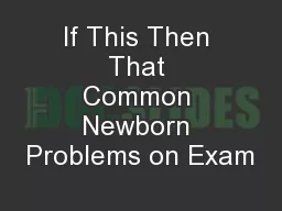 If This Then That Common Newborn Problems on Exam