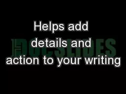 Helps add details and action to your writing