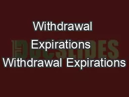 Withdrawal Expirations  Withdrawal Expirations