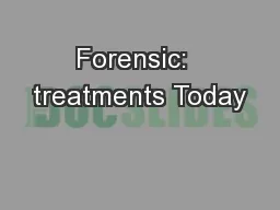Forensic:  treatments Today