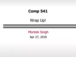 Comp 541 Wrap Up! Montek Singh